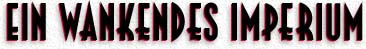 EIN WANKENDES IMPERIUM